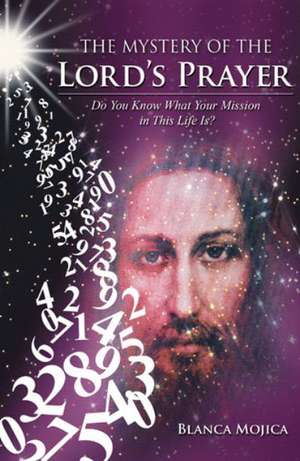 The Mystery of the Lord's Prayer de Blanca Mojica