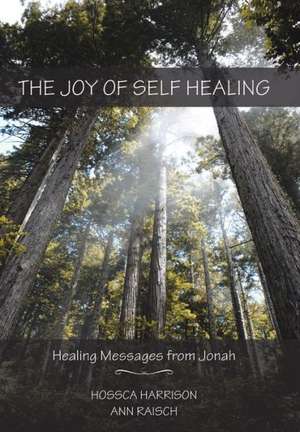 The Joy of Self Healing de Hossca Ann Harrison Raisch