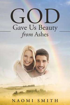 God Gave Us Beauty from Ashes de Naomi Smith