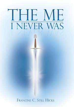 The Me I Never Was de Francine C. Still Hicks