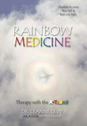 Rainbow Medicine: Therapy with the A-Team! de Dr. Leanne Levy ~ Akasha White Wolf