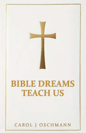 Bible Dreams Teach Us de Carol J. Oschmann