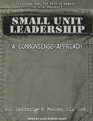 Small Unit Leadership: A Commonsense Approach de Alan Bomar Jones