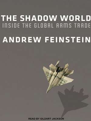 The Shadow World: Inside the Global Arms Trade de Gildart Jackson