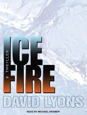 Ice Fire: A Thriller de David Lyons