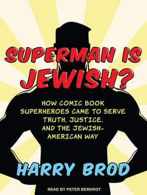 Superman Is Jewish?: How Comic Book Superheroes Came to Serve Truth, Justice, and the Jewish-American Way de Peter Berkrot