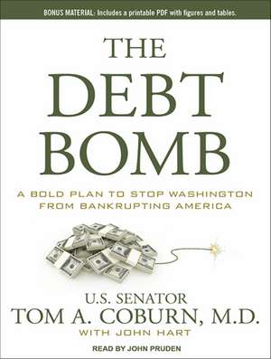 The Debt Bomb: A Bold Plan to Stop Washington from Bankrupting America de Tom A. M.D. Coburn