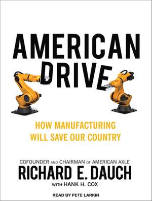 American Drive: How Manufacturing Will Save Our Country de Richard E. Dauch