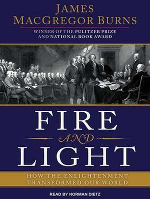 Fire and Light: How the Enlightenment Transformed Our World de James MacGregor Burns