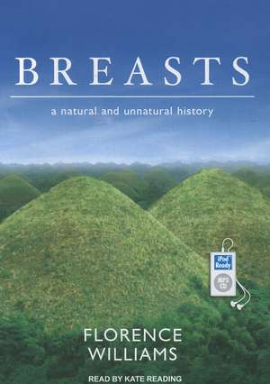 Breasts: A Natural and Unnatural History de Florence Williams