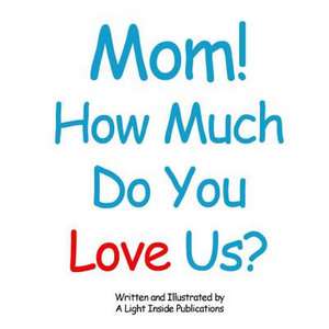 Mom, How Much Do You Love Us? de Benjamin Bannister