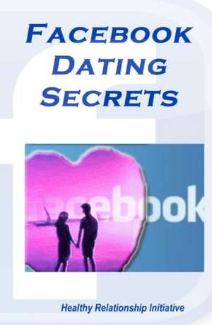 Facebook Dating Secrets de Healthy Relationship Initiative