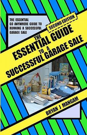 The Essential Guide to a Successful Garage Sale de Bryan J. Mangam