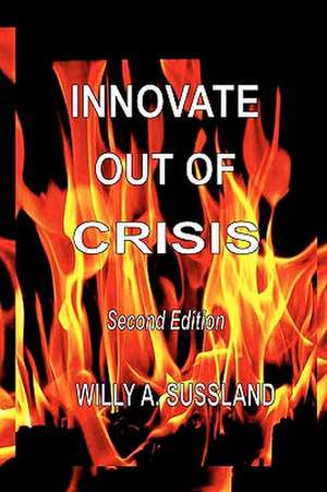 Innovate Out of Crisis de Willy a. Sussland