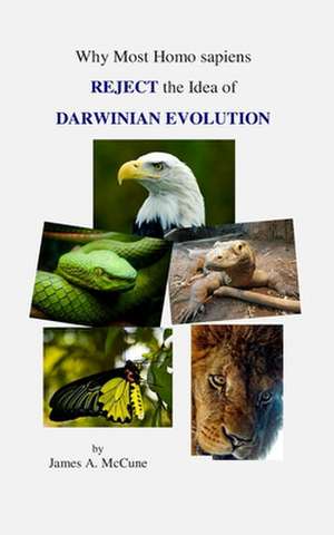 Why Most Homo Sapiens Reject the Idea of Darwinian Evolution de James A. McCune