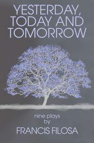 Yesterday, Today and Tomorrow de Francis Filosa