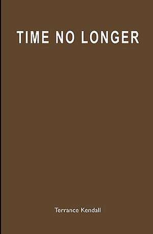 Time No Longer de Terrance Kendall