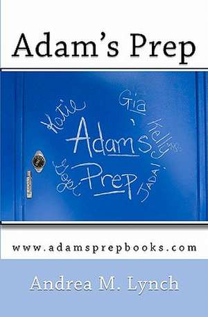 Adam's Prep de Andrea M. Lynch