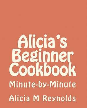 Alicia's Beginner Cookbook de Alicia M. Reynolds