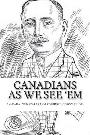 Canadians as We See 'em de Canada Newspaper Cartoonist Association