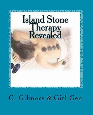 Island Stone Therapy Revealed de C. Gilmore &. Girl Geo