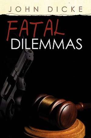 Fatal Dilemmas de John Dicke