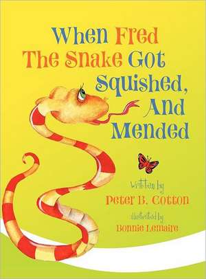 When Fred the Snake Got Squished and Mended de Peter Cotton