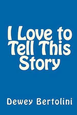 I Love to Tell This Story de Dewey Bertolini