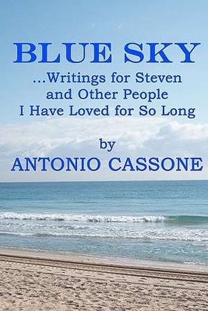 Blue Sky ...Writings for Steven and Other People I Have Loved for So Long de Antonio Cassone