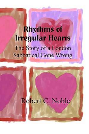 Rhythms of Irregular Hearts de Robert C. Noble