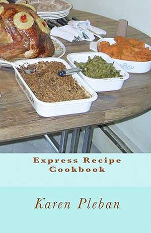 Express Recipe Cookbook de Karen Pleban