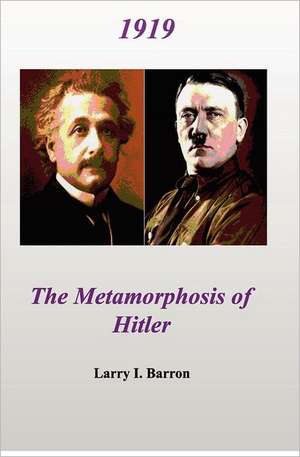 1919 the Metamorphosis of Hitler de Larry I. Barron