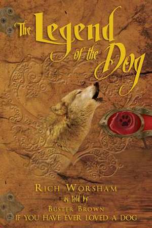 The Legend of the Dog de Rich Worsham