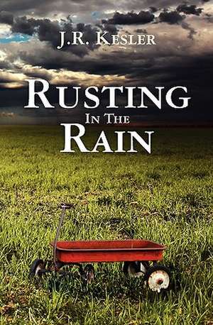 Rusting in the Rain de J. R. Kesler