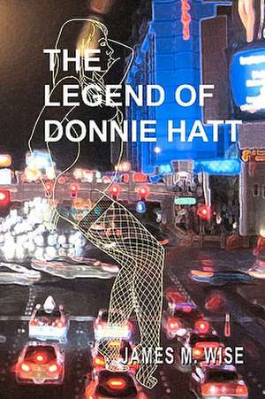 The Legend of Donnie Hatt de James M. Wise