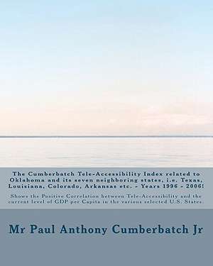 The Cumberbatch Tele-Accessibility Index Related to Oklahoma and Its Seven Neighboring States, i.e. Texas, Louisiana, Colorado, Arkansas Etc. - Years de Paul Anthony Cumberpatch