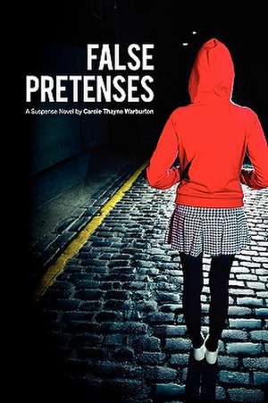 False Pretenses de Carole Thayne Warburton