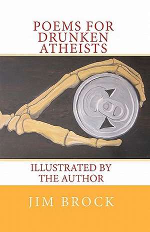 Poems for Drunken Atheists de Jim Brock