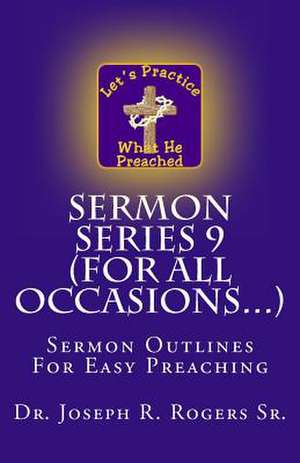 Sermon Series 9 (for All Occasions...) de Rogers, Joseph R., Sr.