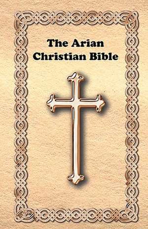 The Arian Christian Bible de St Matthew Mark And Luke