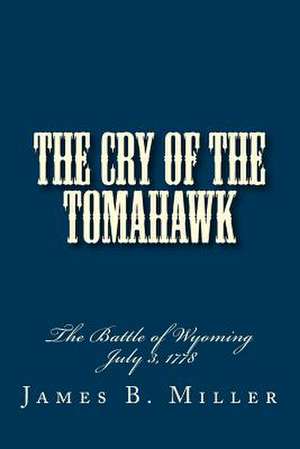 The Cry of the Tomahawk de James B. Miller