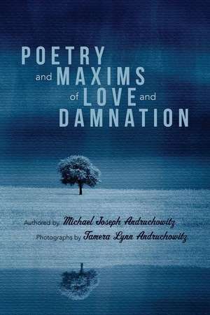 Poetry and Maxims of Love and Damnation de Michael Joseph Andruchowitz