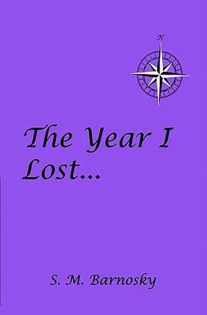 The Year I Lost . . . de S. M. Barnosky