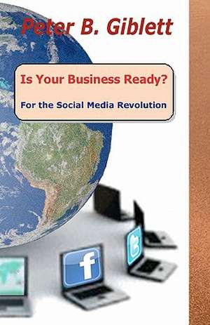 Is Your Business Ready? for the Social Media Revolution de Peter B. Giblett