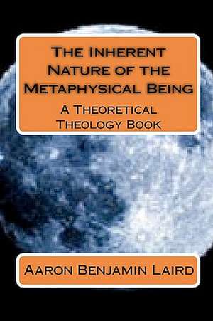 The Inherent Nature of the Metaphysical Being de Aaron Benjamin Laird