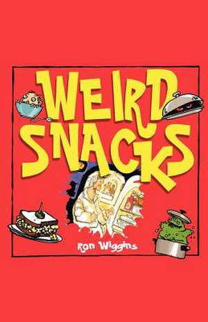 Weird Snacks de Ron Wiggins