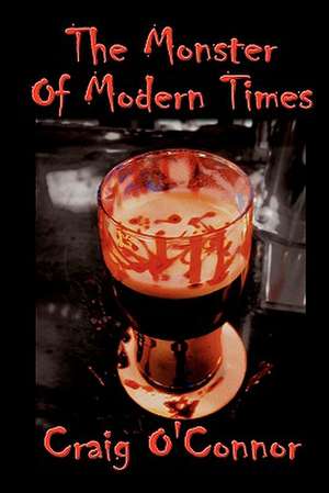 The Monster of Modern Times de Craig O'Connor