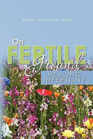 On Fertile Ground de Helen Adrienne Lcsw