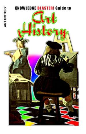 Knowledge Blaster! Guide to Art History de Yucca Road Productions