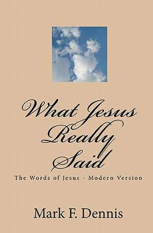 What Jesus Really Said de Mark F. Dennis